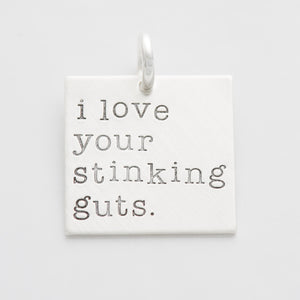 'I Love Your Stinking Guts' Charm