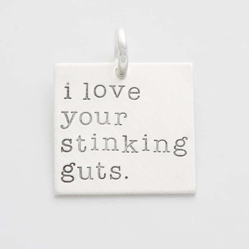 'I Love Your Stinking Guts' Charm