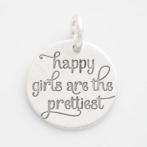 'Happy Girls are the Prettiest' Charm