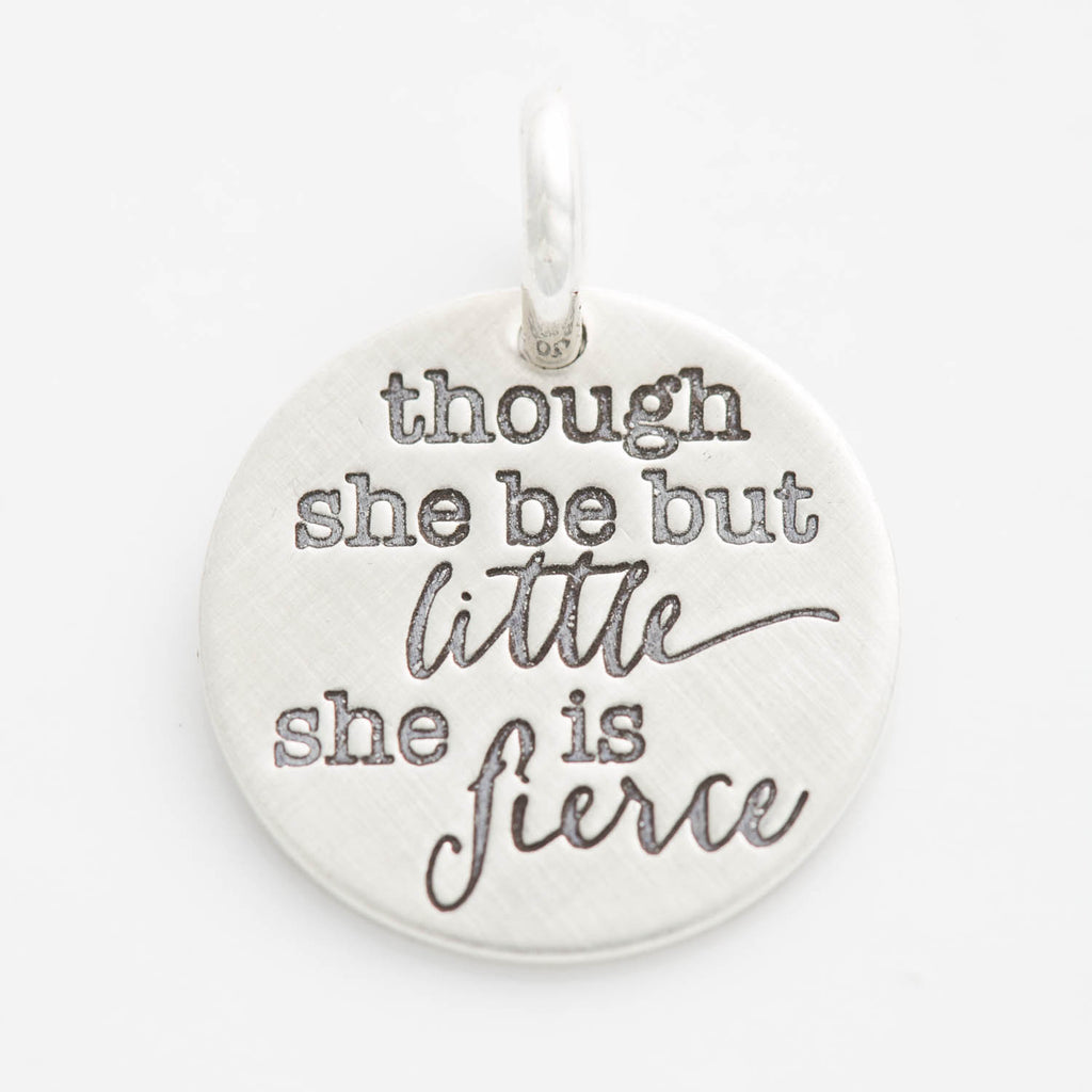 'Though She Be But Little, She is Fierce' Charm