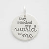 'They Searched the World For Me' Charm