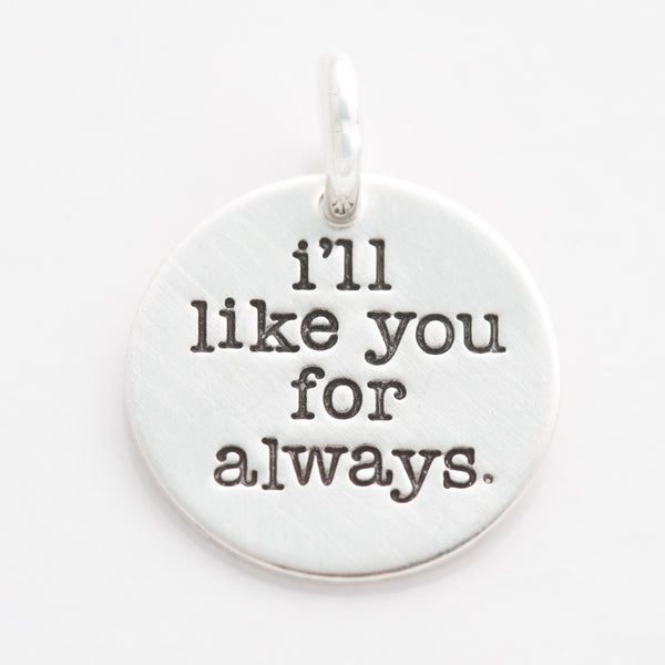 'I'll Like You For Always' Charm