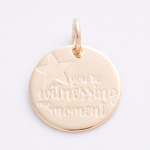 'You're Witnessing My Moment' Charm